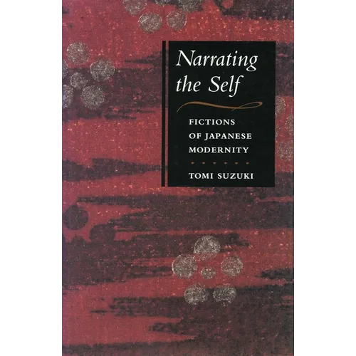 Narrating the Self: Fictions of Japanese Modernity