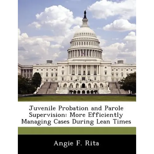 Juvenile Probation and Parole Supervision: More Efficiently Managing Cases During Lean Times