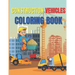 Construction Vehicles Coloring Book: Amazing Activity Book Easy and Fun, With Diggers, Excavators, Dumpers, Cranes