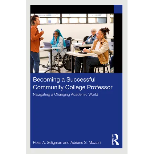 Becoming a Successful Community College Professor: Navigating a Changing Academic World