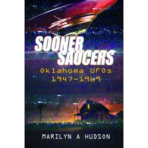 Sooner Saucers: Oklahoma UFO's 1947-1969