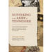 Suffering in the Army of Tennessee: A Social History of the Confederate Army of the Heartland from the Battles for Atlanta to the Retreat from Nashvil
