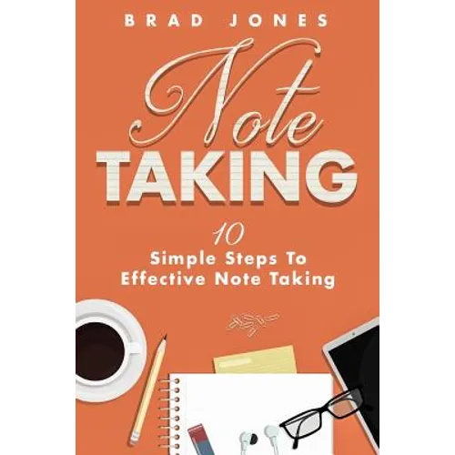 Note Taking: 10 Simple Steps To Effective Note Taking
