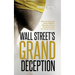 Wall Street's Grand Deception: Why Your Financial Advisor Might be Hazardous to Your Wealth and What You Can Do About It