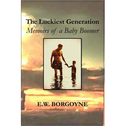 The Luckiest Generation: Memoirs of a Baby Boomer