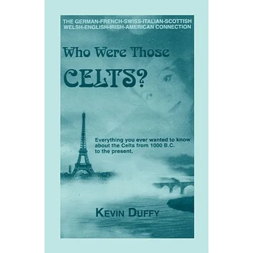 Who Were Those Celts?: The German-French-Swiss-Italian-Scottish-Welsh-English-Irish American Connection