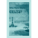 Who Were Those Celts?: The German-French-Swiss-Italian-Scottish-Welsh-English-Irish American Connection