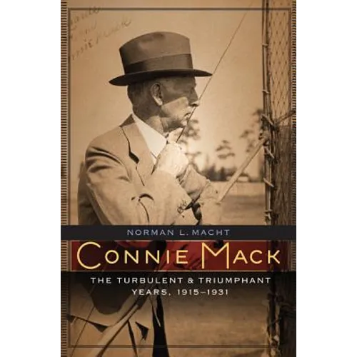 Connie Mack: The Turbulent and Triumphant Years, 1915-1931