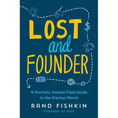 Lost and Founder: A Painfully Honest Field Guide to the Startup World
