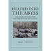 Headed Into the Abyss: The Story of Our Time, and the Future We'll Face
