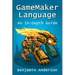 GameMaker Language: An In-Depth Guide [Soft Cover]