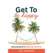 Get To Be Happy: Stories and Secrets to Loving the Sh*t Out Of Life