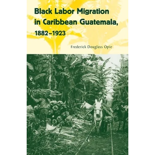 Black Labor Migration in Caribbean Guatemala, 1882-1923