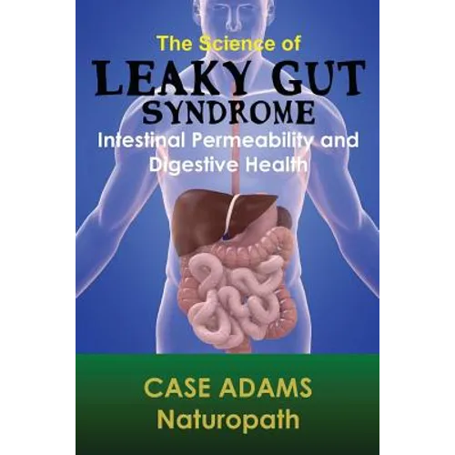 The Science of Leaky Gut Syndrome: Intestinal Permeability and Digestive Health