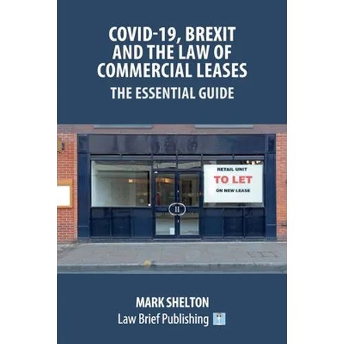 Covid-19, Brexit and the Law of Commercial Leases - The Essential Guide