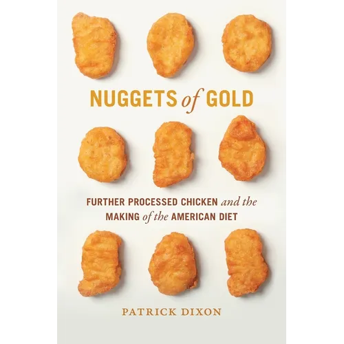 Nuggets of Gold: Further Processed Chicken and the Making of the American Diet