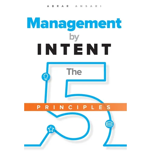 Management by INTENT: The Five Principles