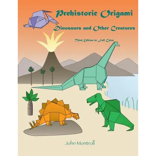 Prehistoric Origami: Dinosaurs and Other Creatures