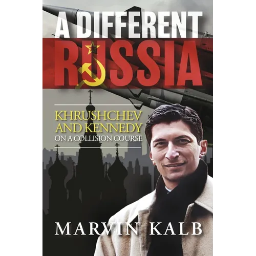 A Different Russia: Khrushchev and Kennedy on a Collision Course