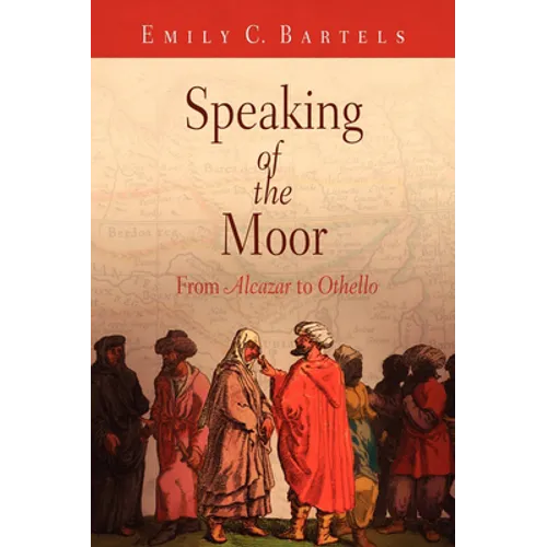 Speaking of the Moor: From Alcazar to Othello
