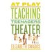 At Play: Teaching Teenagers Theater