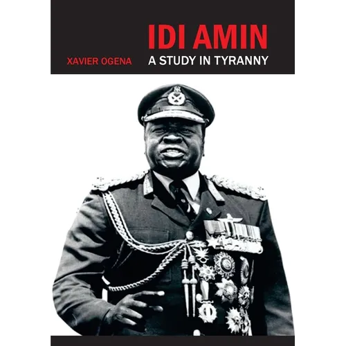 Idi Amin: A Study in Tyranny