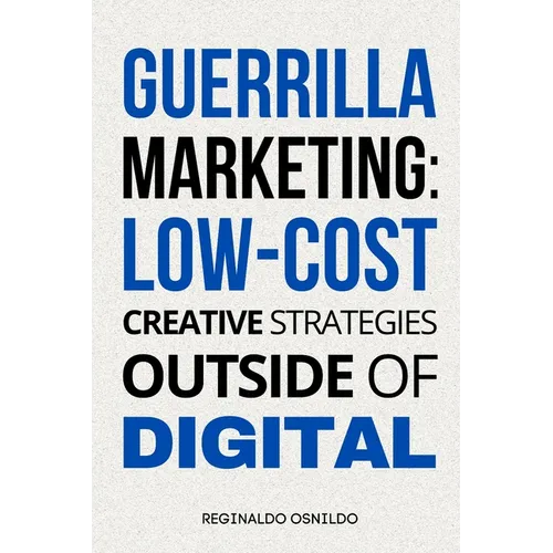 Guerrilla Marketing: Low-Cost Creative Strategies Outside of Digital