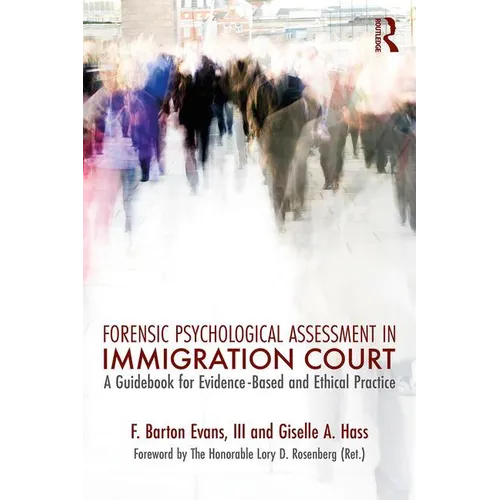 Forensic Psychological Assessment in Immigration Court: A Guidebook for Evidence-Based and Ethical Practice