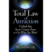 Total Law of Attraction: Unleash Your Secret Creative Power to Get What You Want!