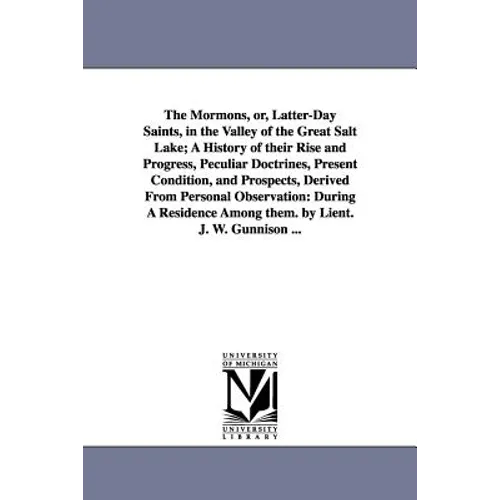 The Mormons, Or, Latter-Day Saints, in the Valley of the Great Salt Lake; A History of Their Rise and Progress, Peculiar Doctrines, Present Condition,