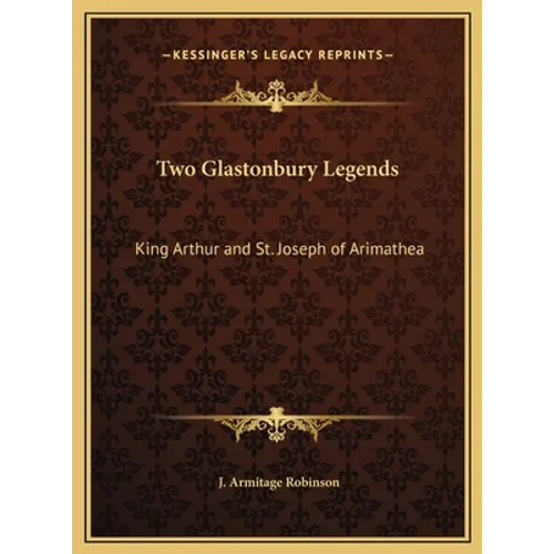 Two Glastonbury Legends: King Arthur and St. Joseph of Arimathea