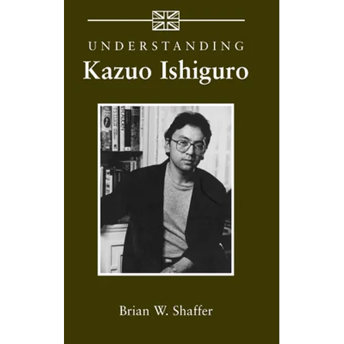 Understanding Kazuo Ishiguro