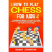 How to Play Chess for Kids: A Beginner's Guide for Kids to Learn How the Chess Pieces Move, the Rules, and Simple Strategies