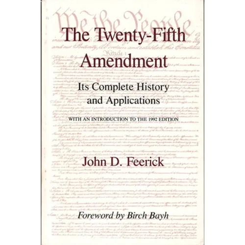 The Twenty-Fifth Amendment: Its Complete History and Applications