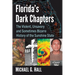 Florida's Dark Chapters: The Violent, Unsavory and Sometimes Bizarre History of the Sunshine State