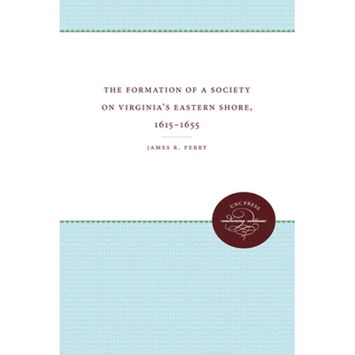 The Formation of a Society on Virginia's Eastern Shore, 1615-1655