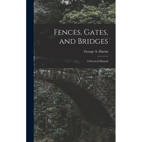 Fences, Gates, and Bridges; a Practical Manual