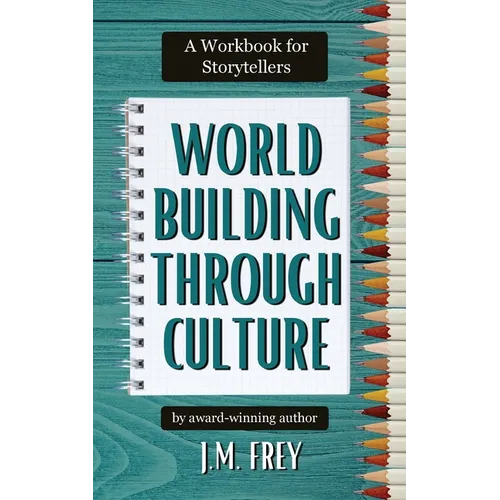 Worldbuilding Through Culture: A Workbook for Storytellers
