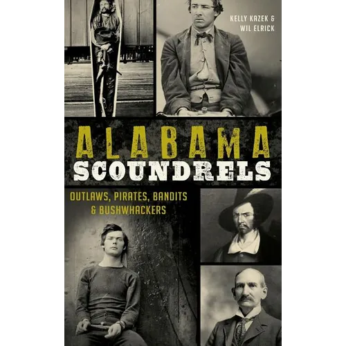 Alabama Scoundrels: Outlaws, Pirates, Bandits & Bushwhackers