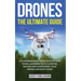 Drones: The Ultimate Guide