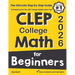 CLEP College Math for Beginners: The Ultimate Step by Step Guide to Preparing for the CLEP College Math Test