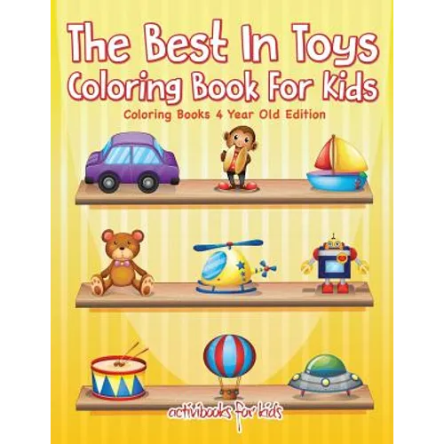 The Best In Toys Coloring Book For Kids - Coloring Books 4 Year Old Edition
