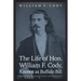 The Life of Hon. William F. Cody, Known as Buffalo Bill