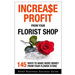 Increase Profit from Your Florist Shop: 145 easy ways to make more money from your flower shop