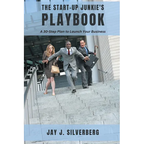 The Start-Up Junkie's Playbook: A 30-Step Plan to Launch Your Business