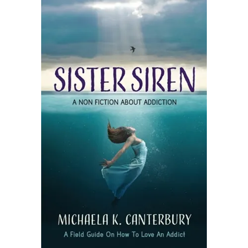 Sister Siren: A Non Fiction About Addiction