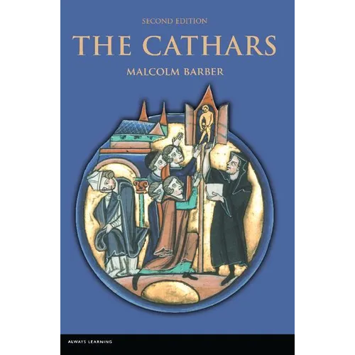 The Cathars: Dualist Heretics in Languedoc in the High Middle Ages