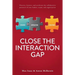 Close the Interaction Gap: Discover, Harness, and Accelerate the Collaborative Potential of Your Leaders, Teams, and Organization