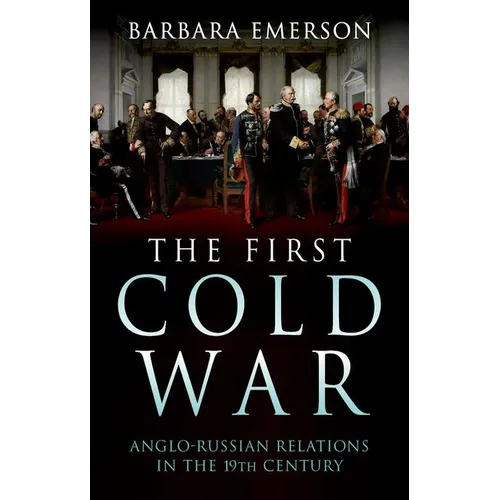 The First Cold War: Anglo-Russian Relations in the 19th Century