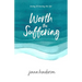 Worth the Suffering: loving & leaving this life